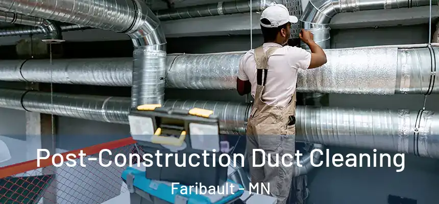  Post-Construction Duct Cleaning Faribault - MN