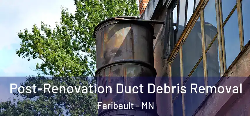 Post-Renovation Duct Debris Removal Faribault - MN